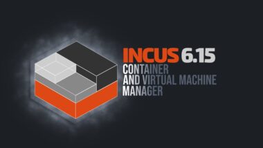 Incus 6.15 Container & Virtual Machine Manager Released