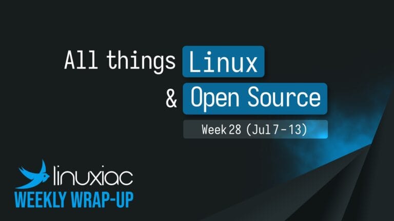 Linuxiac Weekly Wrap-Up: Week 28 (Jul 7 – 13, 2025)